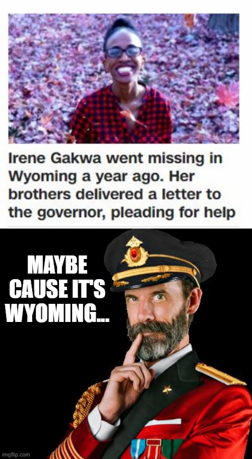 Black in Very Red | MAYBE CAUSE IT'S WYOMING... | image tagged in captain obvious | made w/ Imgflip meme maker