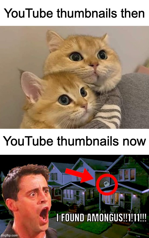 YouTube thumbnails then; YouTube thumbnails now | image tagged in memes,funny,funny memes,so true memes,youtube | made w/ Imgflip meme maker