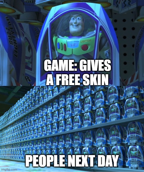 When the game gives a free skin | GAME: GIVES A FREE SKIN; PEOPLE NEXT DAY | image tagged in buzz lightyear clones | made w/ Imgflip meme maker