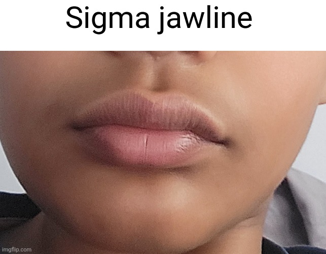 Sigma jawline | made w/ Imgflip meme maker