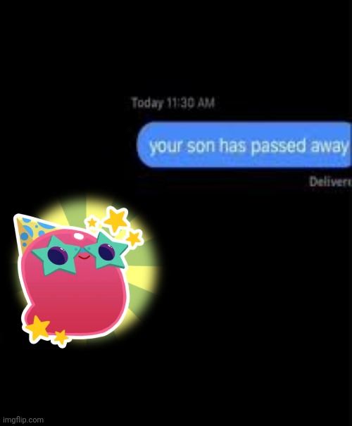 No title | image tagged in your son has passed away | made w/ Imgflip meme maker
