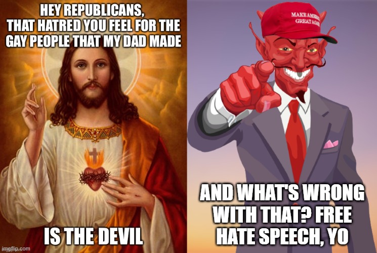 Well, the Devil went down to Georgia, he was looking for some votes to steal He was in a bind, 'cause he was way behind, he was  | AND WHAT'S WRONG
WITH THAT? FREE
HATE SPEECH, YO | image tagged in lgbtq,party of hate,gop,satanists,fake,christians | made w/ Imgflip meme maker