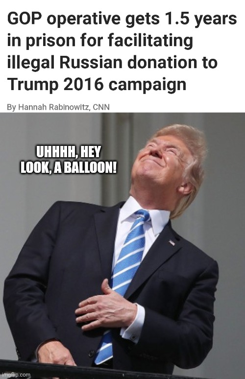 Trumptards really are that easily distracted | UHHHH, HEY LOOK, A BALLOON! | image tagged in trump eclipse,scumbag republicans,terrorists,terrorism,trump russia collusion,white trash | made w/ Imgflip meme maker