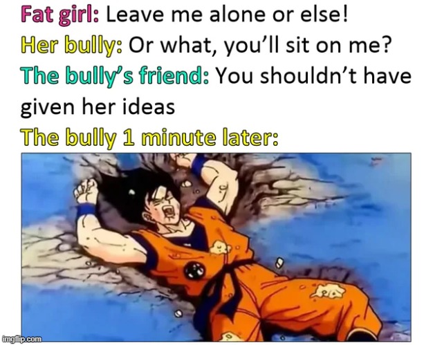 image tagged in bully,goku,dragon ball,repost,memes,funny | made w/ Imgflip meme maker