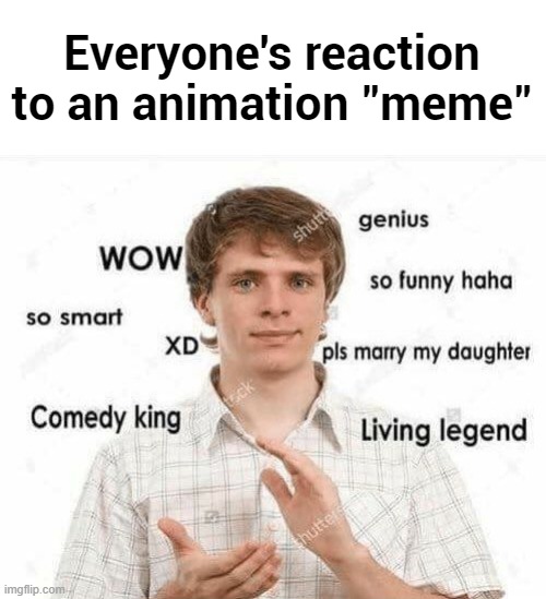 Everyone's reaction to an animation "meme" | made w/ Imgflip meme maker