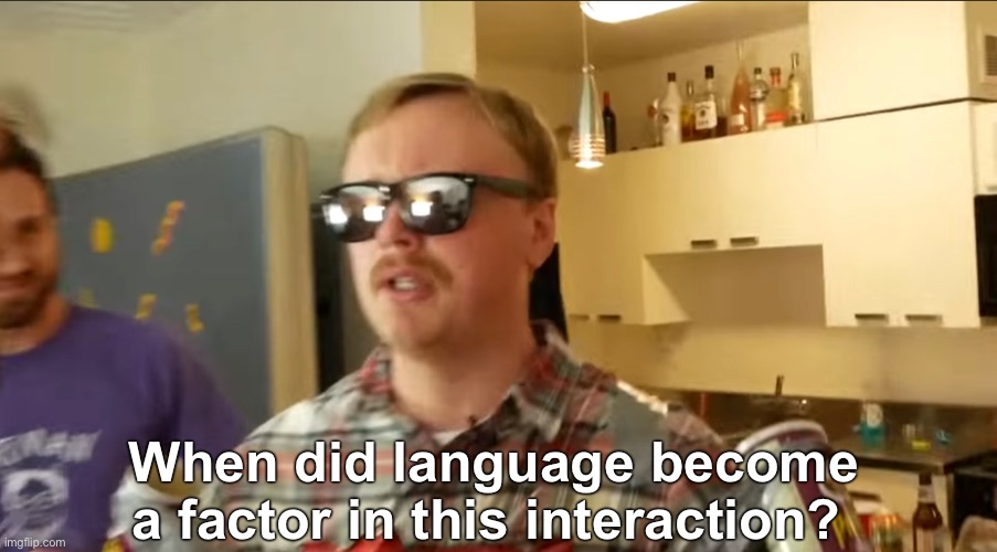 High Quality When did language become a factor in the interaction Blank Meme Template