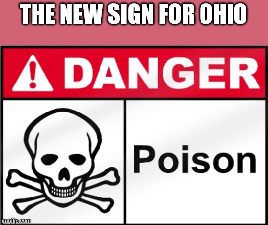 I don't even want to go out in the snow now | THE NEW SIGN FOR OHIO | image tagged in fda poison,ohio,snow | made w/ Imgflip meme maker