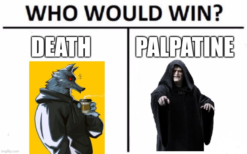 The answer is not as simple as you'd think | DEATH; PALPATINE | image tagged in memes,who would win | made w/ Imgflip meme maker