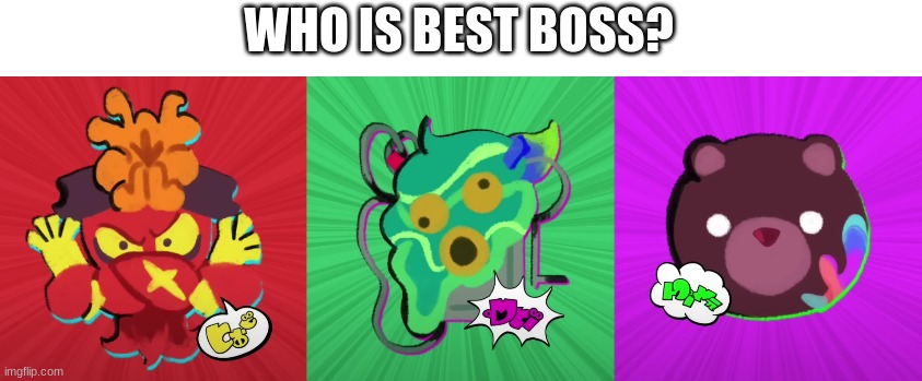 This isn't mines and it isn't an actual splatfest | WHO IS BEST BOSS? | image tagged in splatoon | made w/ Imgflip meme maker