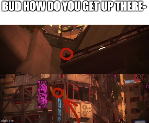 Howdid he get up there? | BUD HOW DO YOU GET UP THERE- | image tagged in memes,splatoon,how did this happen | made w/ Imgflip meme maker