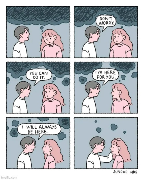 I will always be here | image tagged in wholesome,wholesome content,comics,comics/cartoons,memes,funny | made w/ Imgflip meme maker
