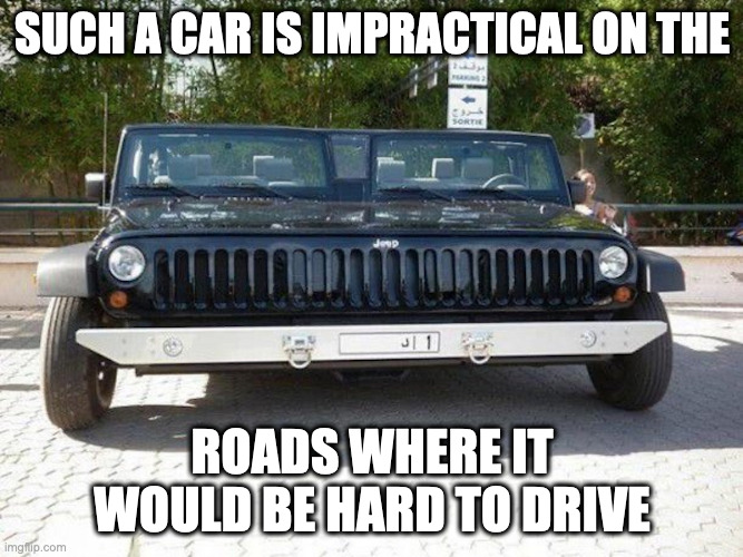 Conjoined Jeep | SUCH A CAR IS IMPRACTICAL ON THE; ROADS WHERE IT WOULD BE HARD TO DRIVE | image tagged in cars,memes | made w/ Imgflip meme maker