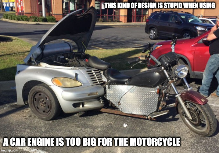 Motorcycle Juxtaposed With Car Engine | THIS KIND OF DESIGN IS STUPID WHEN USING; A CAR ENGINE IS TOO BIG FOR THE MOTORCYCLE | image tagged in motorcycle,memes | made w/ Imgflip meme maker
