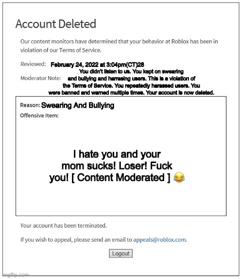 Account Deleted Our content monitors have determined that your behavior at  Roblox has been in violation