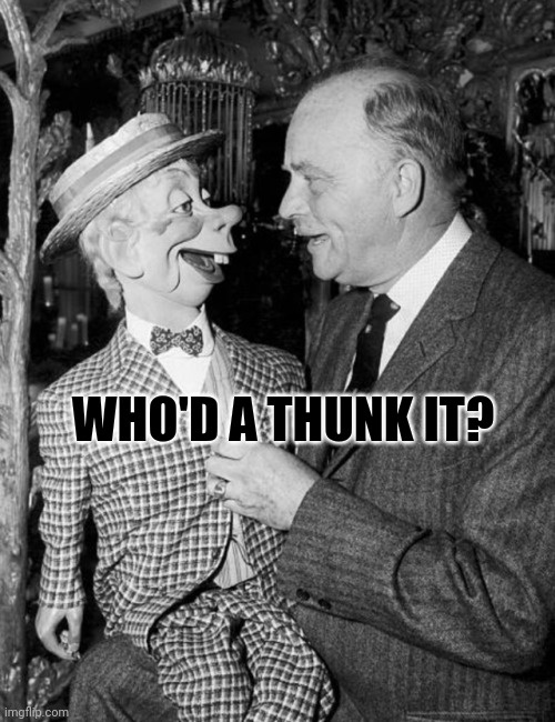 Mortimer Snerd - Who'd a Thunk It | WHO'D A THUNK IT? | image tagged in mortimer snerd - who'd a thunk it | made w/ Imgflip meme maker