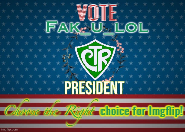Campaign | VOTE; Fak_u_lol; President; choice for Imgflip! Choose the Right | made w/ Imgflip meme maker