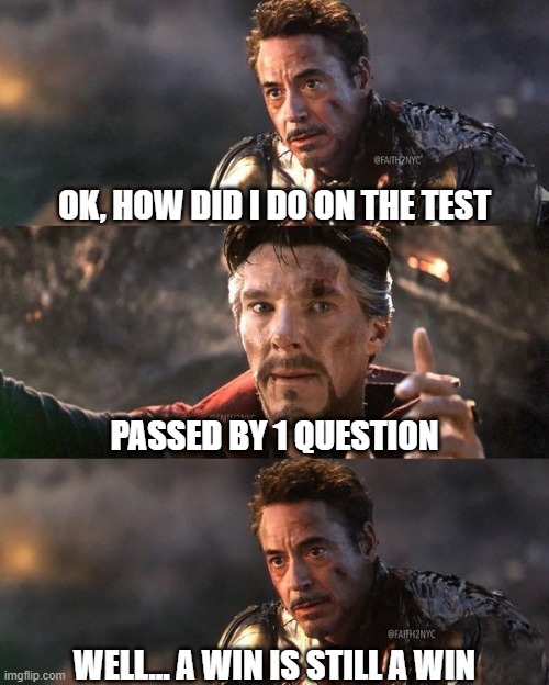 Did I Pass the Exam? Pass/Fail | OK, HOW DID I DO ON THE TEST; PASSED BY 1 QUESTION; WELL... A WIN IS STILL A WIN | image tagged in iron man,avengers endgame,1 chance out of 14 million,did i pass the exam,dr strange | made w/ Imgflip meme maker