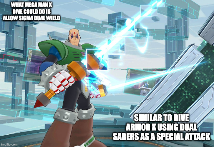 Dual Wield Sigma | WHAT MEGA MAN X DIVE COULD DO IS ALLOW SIGMA DUAL WIELD; SIMILAR TO DIVE ARMOR X USING DUAL SABERS AS A SPECIAL ATTACK | image tagged in megaman x,sigma,memes | made w/ Imgflip meme maker