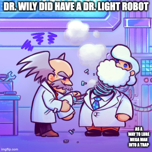 Dr. Wily Repairing the Dr. Light Robot | DR. WILY DID HAVE A DR. LIGHT ROBOT; AS A WAY TO LURE MEGA MAN INTO A TRAP | image tagged in dr wily,dr light,megaman,memes | made w/ Imgflip meme maker