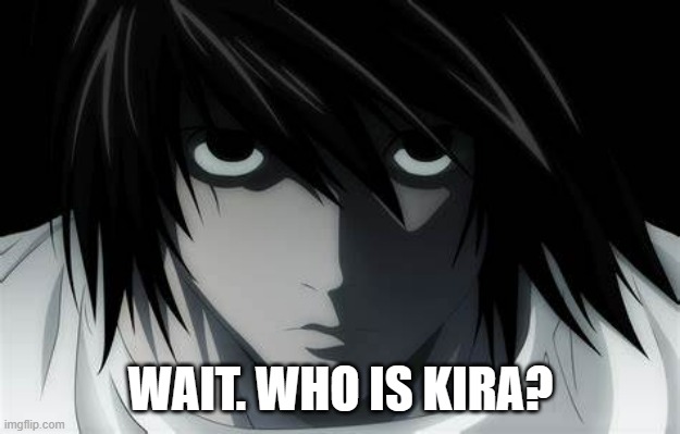 WAIT. WHO IS KIRA? | made w/ Imgflip meme maker