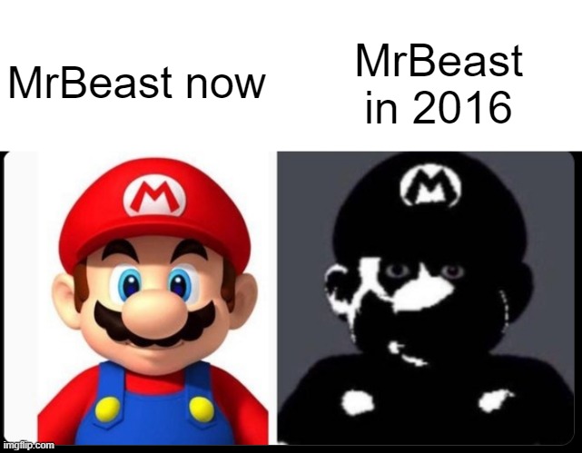 If you know, you know | MrBeast in 2016; MrBeast now | image tagged in mario and cursed mario,mrbeast,memes,funny | made w/ Imgflip meme maker