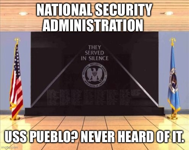 NSA-USS Pueblo | NATIONAL SECURITY ADMINISTRATION; USS PUEBLO? NEVER HEARD OF IT. | image tagged in the scroll of truth | made w/ Imgflip meme maker