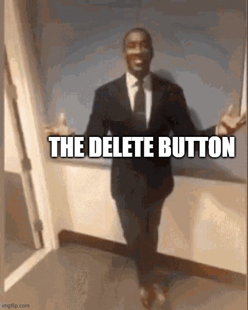 smiling black guy in suit | THE DELETE BUTTON | image tagged in smiling black guy in suit | made w/ Imgflip meme maker