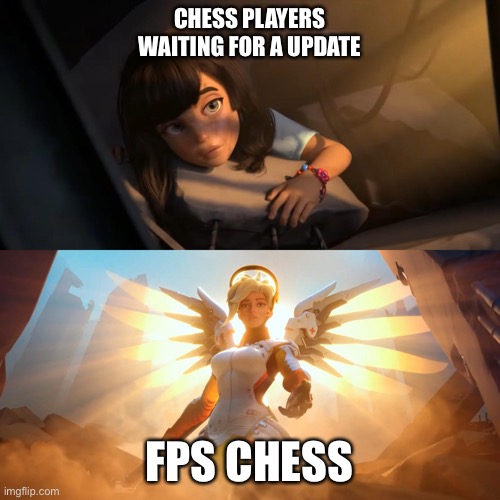 Hehehe fps chess | CHESS PLAYERS WAITING FOR A UPDATE; FPS CHESS | image tagged in overwatch mercy meme,chess | made w/ Imgflip meme maker