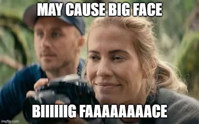 MAY CAUSE BIG FACE; BIIIIIIG FAAAAAAAACE | made w/ Imgflip meme maker