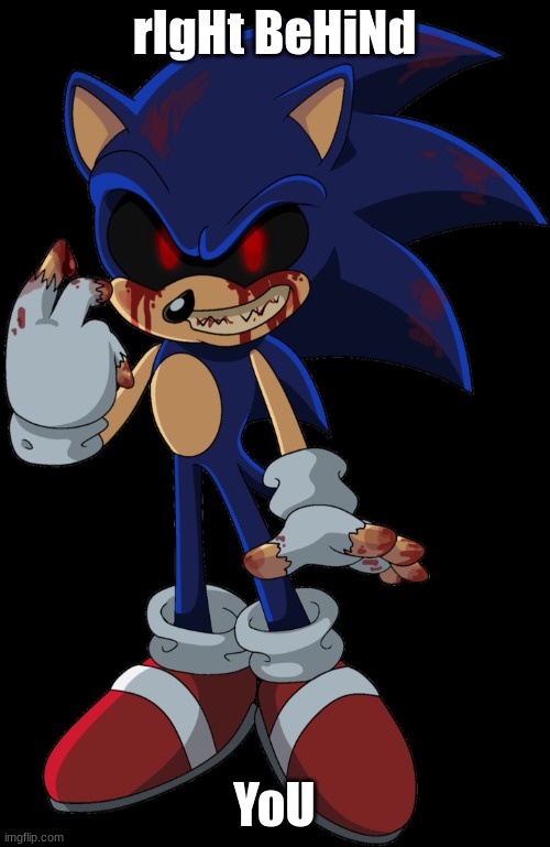 Sonic.EXE FOUND YOU | rIgHt BeHiNd YoU | image tagged in sonic exe found you | made w/ Imgflip meme maker