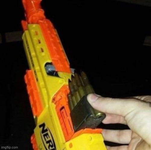 Nerf Gun with Real Bullet | image tagged in nerf gun with real bullet | made w/ Imgflip meme maker