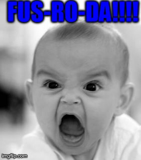 Angry Baby | FUS-RO-DA!!!! | image tagged in memes,angry baby | made w/ Imgflip meme maker