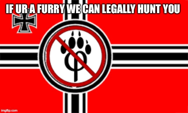 i identify as animal ?? | IF UR A FURRY WE CAN LEGALLY HUNT YOU | image tagged in anti furry flag | made w/ Imgflip meme maker
