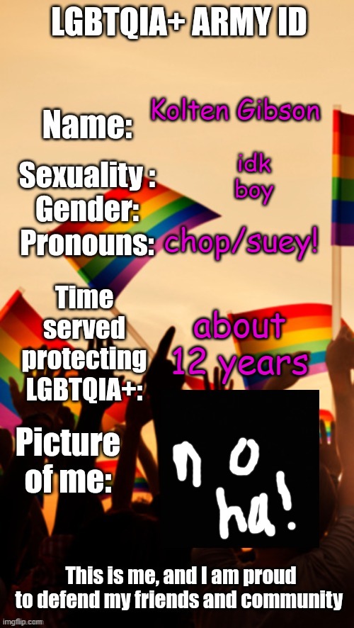 e | Kolten Gibson; idk
boy; chop/suey! about 12 years | image tagged in lgbtqia army id,why am i doing this,to myself | made w/ Imgflip meme maker