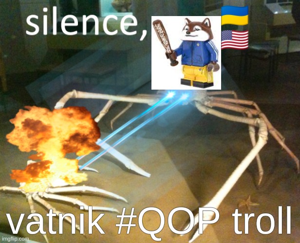 silence, vatnik #QOP troll | 🇺🇦
🇺🇲; vatnik #QOP troll | image tagged in silence crab | made w/ Imgflip meme maker