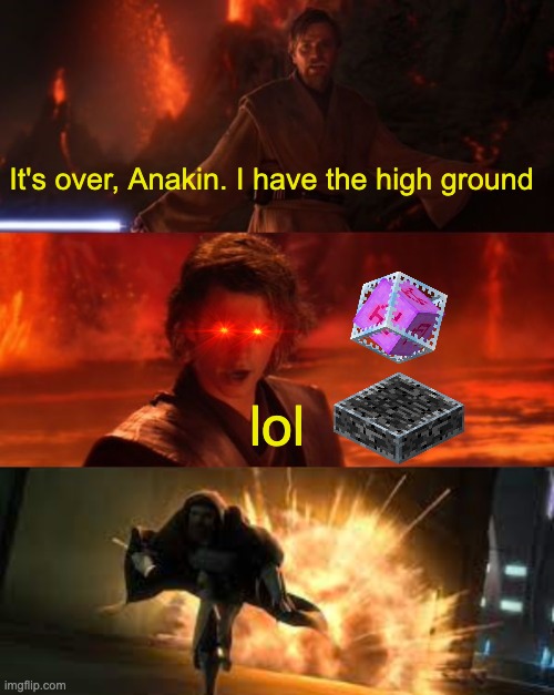 Anyone know how crystal pvp works? | It's over, Anakin. I have the high ground; lol | image tagged in it's over anakin i have the high ground,crystal,minecraft,minecraft pvp | made w/ Imgflip meme maker