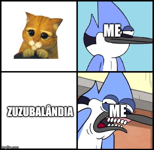 Puss in Boots Is Best | ME; ZUZUBALÂNDIA; ME | image tagged in mordecai disgusted,puss in boots | made w/ Imgflip meme maker