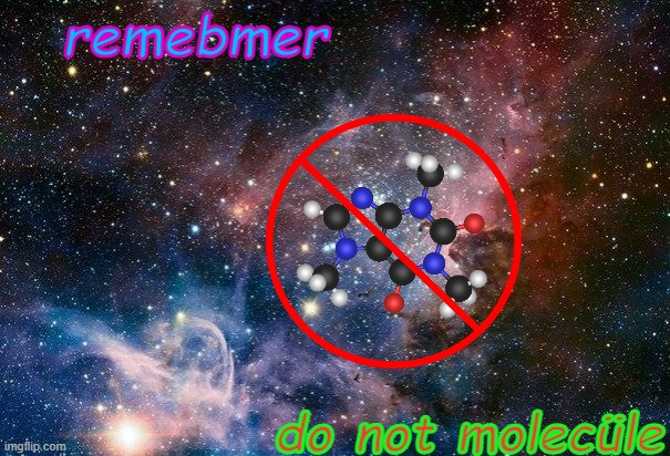space | remebmer; do not molecüle | image tagged in space | made w/ Imgflip meme maker