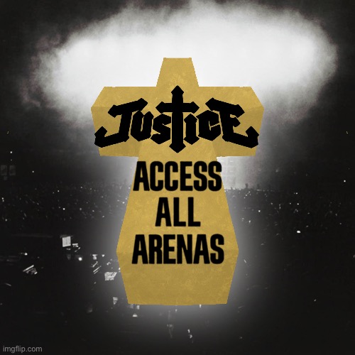 Sort of a recreation of the Access All Arenas album cover | image tagged in justice,album cover | made w/ Imgflip meme maker