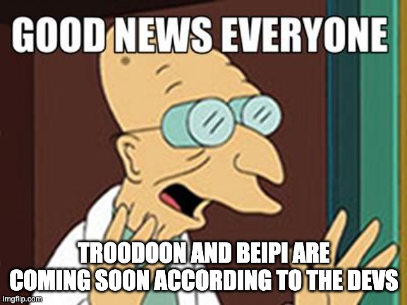 Which means they'll take anther 4 years | TROODOON AND BEIPI ARE COMING SOON ACCORDING TO THE DEVS | image tagged in good news | made w/ Imgflip meme maker