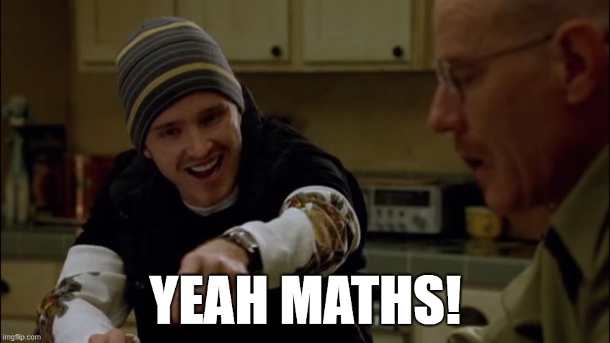 yeah math | YEAH MATHS! | image tagged in maths | made w/ Imgflip meme maker