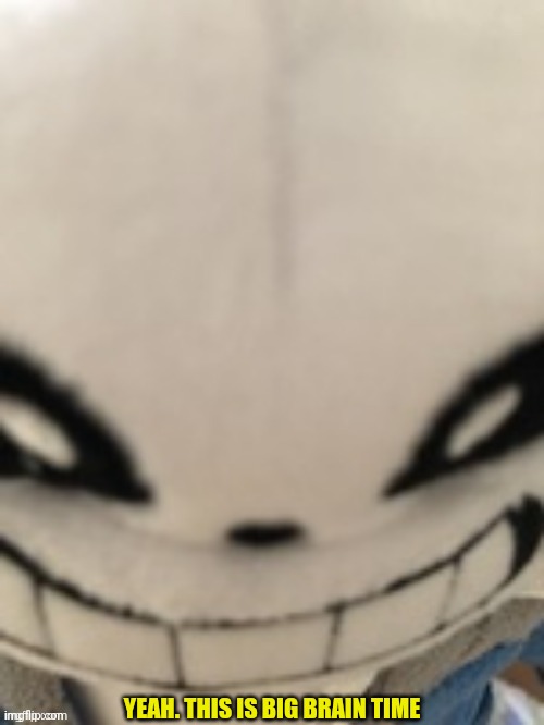 Big brain sans | YEAH. THIS IS BIG BRAIN TIME | image tagged in big brain sans | made w/ Imgflip meme maker