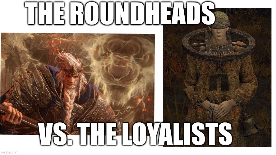 THE ROUNDHEADS; VS. THE LOYALISTS | made w/ Imgflip meme maker