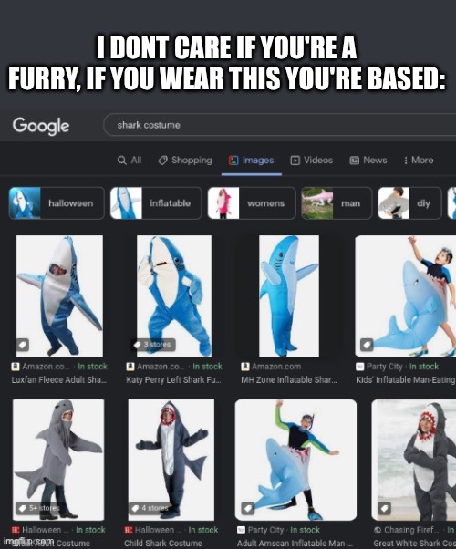 SHARK SUIT!!! | I DONT CARE IF YOU'RE A FURRY, IF YOU WEAR THIS YOU'RE BASED: | made w/ Imgflip meme maker