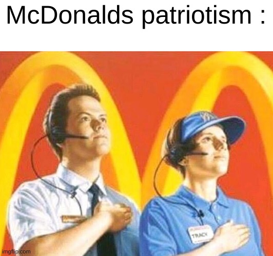 Yes | McDonalds patriotism : | image tagged in politics | made w/ Imgflip meme maker