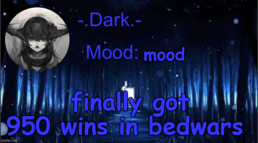Dark’s blue announcement temp | mood; finally got 950 wins in bedwars | image tagged in dark s blue announcement temp | made w/ Imgflip meme maker