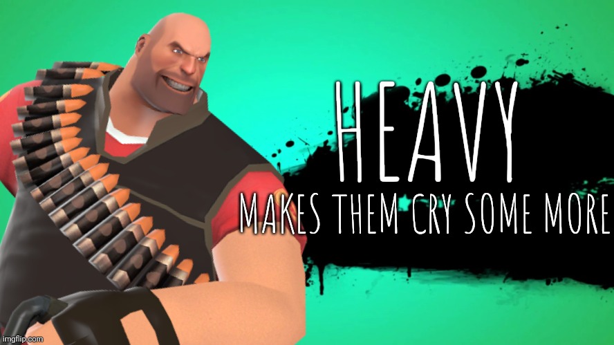 Don't touch his gun | HEAVY; MAKES THEM CRY SOME MORE | image tagged in tf2,heavy,super smash bros | made w/ Imgflip meme maker