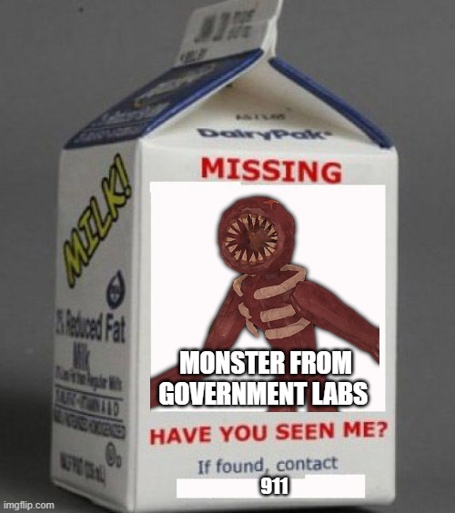 Milk carton | MONSTER FROM GOVERNMENT LABS; 911 | image tagged in milk carton | made w/ Imgflip meme maker