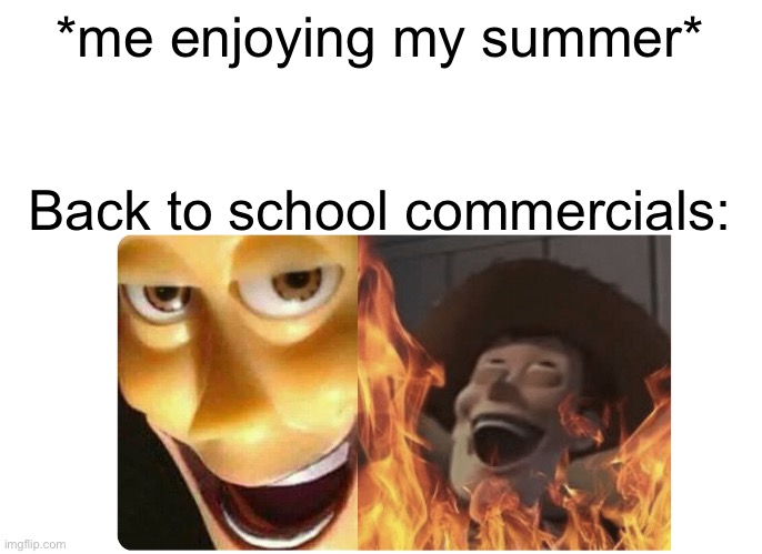 NOOO | *me enjoying my summer*; Back to school commercials: | image tagged in satanic woody | made w/ Imgflip meme maker