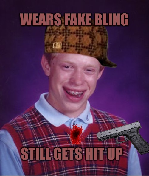 Bad Luck Brian |  WEARS FAKE BLING; STILL GETS HIT UP | image tagged in memes,bad luck brian,bad memes,bling,fake,robbed | made w/ Imgflip meme maker